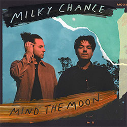 Milky Chance "Mind The Moon"